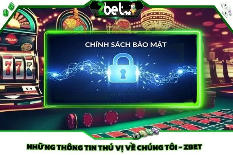 Chính Sách Bảo Mật Zbet 1 Những Thông Tin Thú Vị Về Chúng Tôi – Zbet
