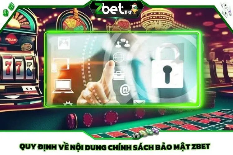 Chính Sách Bảo Mật Zbet 3 Quy Định Về Nội Dung Chính Sách Bảo Mật Zbet