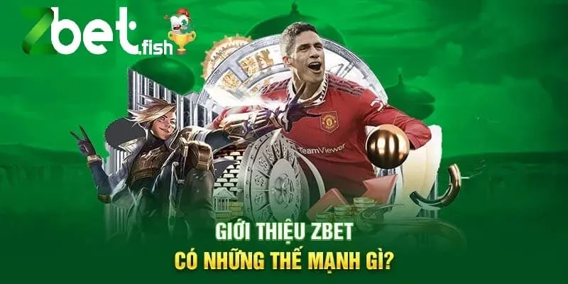 Giới Thiệu ZBET 1 Giới thiệu ZBET có những thế mạnh gì?