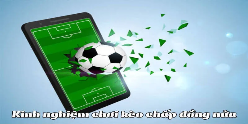 Kèo Chấp Nửa Trái Là Sao, Các Kinh Nghiệm Đánh Kèo Chuẩn 2024 5 Bỏ túi các kinh nghiệm tham gia kèo chấp nửa trái là sao