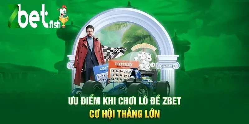 Lô Đề ZBET 3 Ưu điểm khi chơi Lô Đề ZBET – Cơ hội thắng lớn