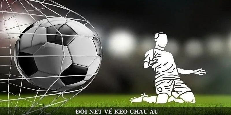 Kèo Châu Âu Zbet 2 Kèo châu Âu là gì?